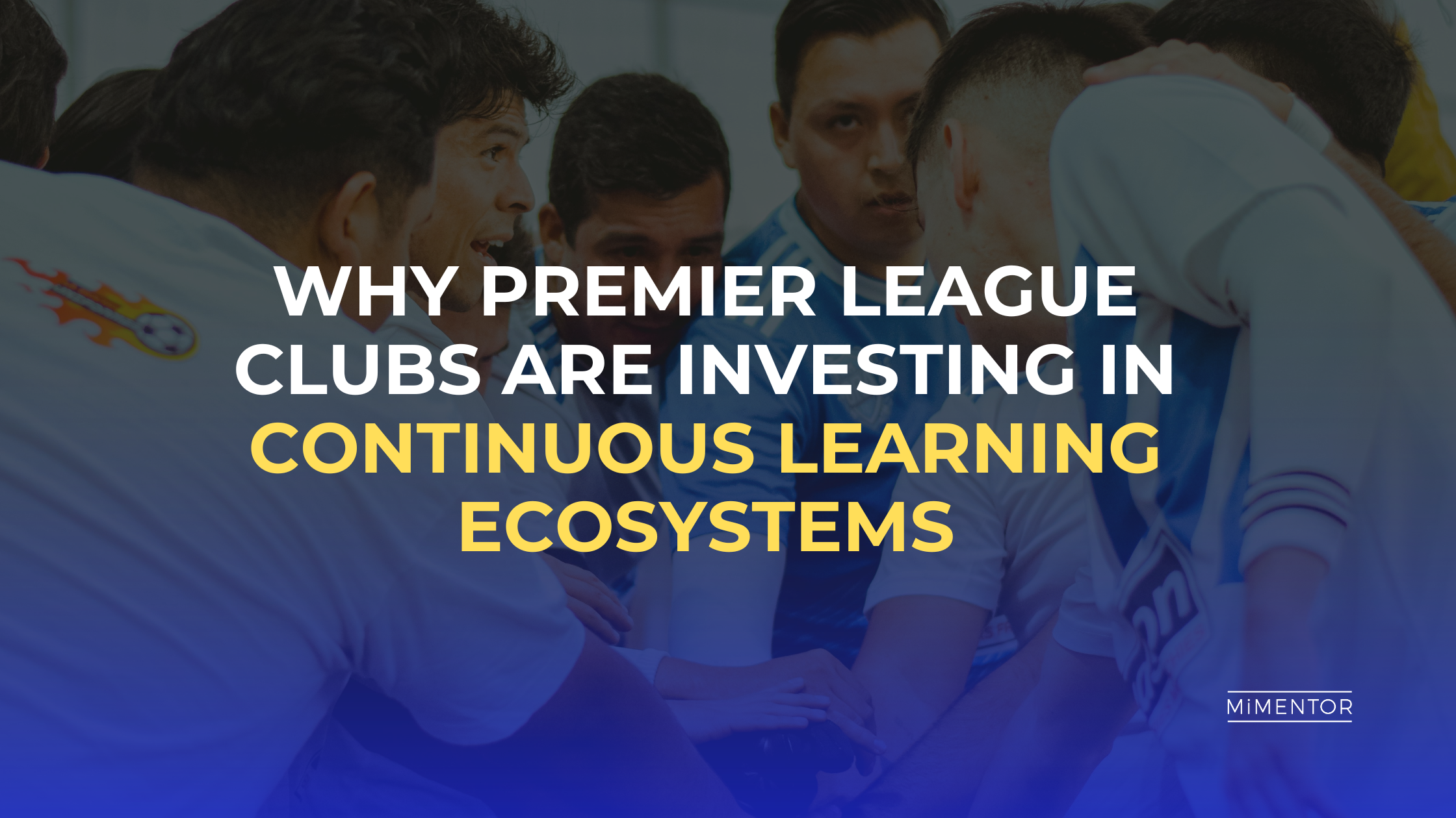 Premier League Clubs Are Investing In Continuous Learning Ecosystems